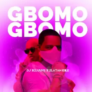 DJ Xclusive - Gbomo Gbomo ft. Zlatan Ibile